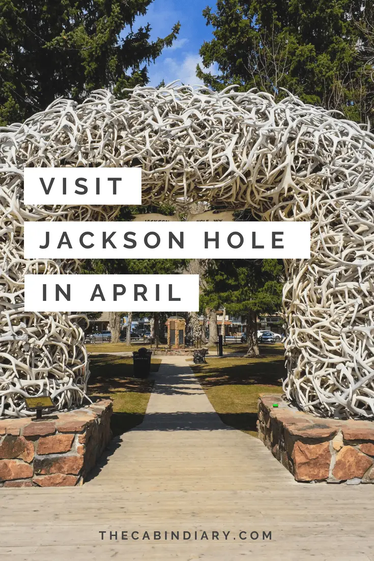 things to do jackson hole april jackson hole blog cabin